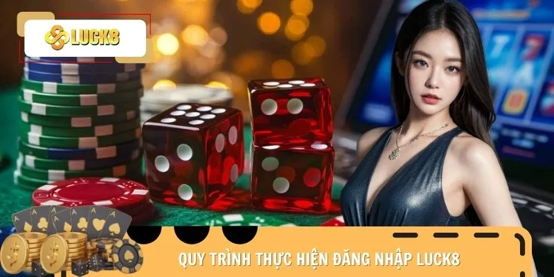 dang-nhap-luck8-quy-trinh